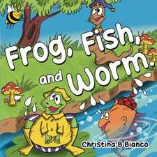 Frog, Fish, and Worm.