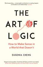 The Art of Logic: How to Make Sense in a World that Doesn't