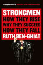 Strongmen: How They Rise, Why They Succeed, How They Fall