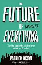 The Future of Almost Everything: The global changes that will affect every business and all our lives