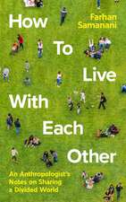 How To Live With Each Other: An Anthropologist's Notes on Sharing a Divided World