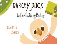 Florence, A: Darcey Duck and the Epic Battle of Buckby