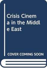 CHAUDHURI SHOHINI: CRISIS CINEMA IN THE MIDDLE EAST