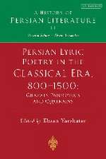 Persian Lyric Poetry in the Classical Era, 800-1500: Ghazals, Panegyrics and Quatrains: A History of Persian Literature Vol. II