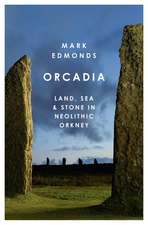 Orcadia: Land, Sea and Stone in Neolithic Orkney