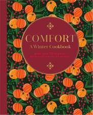 Comfort: A Winter Cookbook: More than 150 warming recipes for the colder months