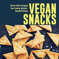 Vegan Snacks: Over 60 recipes for tasty plant-based bites