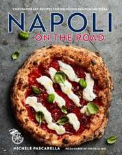 Napoli on the Road: Contemporary recipes for delicious Neapolitan pizza