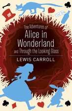 The Adventures of Alice in Wonderland and Through the Looking Glass