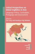 Critical Perspectives on Global Englishes in Asia: Language Policy, Curriculum, Pedagogy and Assessment