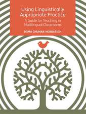 Using Linguistically Appropriate Practice: A Guide for Teaching in Multilingual Classrooms