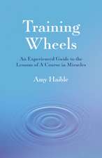 Training Wheels – An experienced guide to the lessons of A Course in Miracles