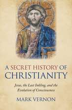 Secret History of Christianity, A – Jesus, the Last Inkling, and the Evolution of Consciousness