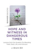 Quaker Quicks – Hope and Witness in Dangerous Ti – Lessons from the Quakers On Blending Faith, Daily Life, and Activism