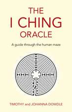 I Ching Oracle, The – A guide through the human maze