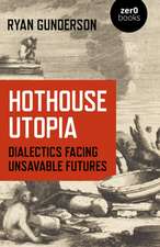 Hothouse Utopia – Dialectics Facing Unsavable Futures