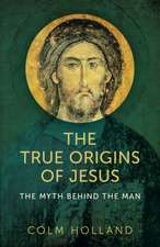 True Origins of Jesus, The – The myth behind the man