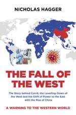 Fall of the West, The – The Story behind Covid, the Levelling–Down of the West and the Shift of Power to the East with the Rise of China