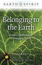 Earth Spirit: Belonging to the Earth – Nature Spirituality in a Changing World