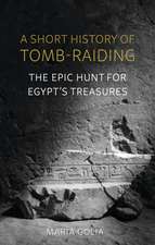 A Short History of Tomb-Raiding: The Epic Hunt for Egypt’s Treasures