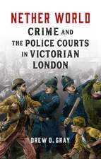 Nether World: Crime and the Police Courts in Victorian London