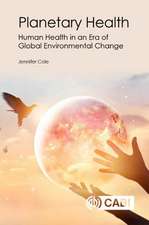 Planetary Health – Human Health in an Era of Global Environmental Change