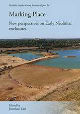 Marking Place: New Perspectives on Early Neolithic Enclosures