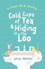 Cold Cups of Tea and Hiding in the Loo