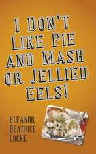 I Don't Like Pie and Mash or Jellied Eels!