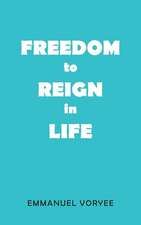 Freedom to Reign in Life