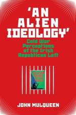 `An Alien Ideology` – Cold War Perceptions of the Irish Republican Left