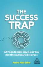 The Success Trap – Why Good People Stay in Jobs They Don′t Like and How to Break Free