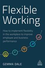 Flexible Working – How to Implement Flexibility in the Workplace to Improve Employee and Business Performance