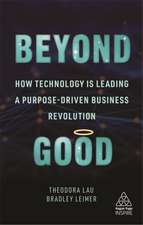 Beyond Good – How Technology is Leading a Purpose–driven Business Revolution