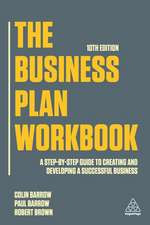 The Business Plan Workbook – A Step–By–Step Guide to Creating and Developing a Successful Business