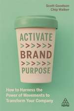 Activate Brand Purpose – How to Harness the Power of Movements to Transform Your Company