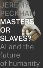 Masters or Slaves? – AI And The Future Of Humanity