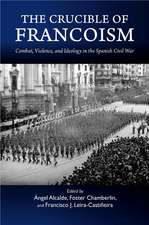 The Crucible of Francoism – Combat, Violence, and Ideology in the Spanish Civil War