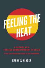 Feeling the Heat – A Decade as a Foreign Correspondent in Spain – From the Financial Crisis to the Pandemic