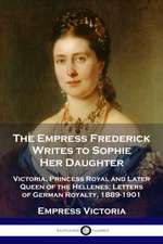 The Empress Frederick Writes to Sophie Her Daughter