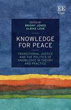 Knowledge for Peace – Transitional Justice and the Politics of Knowledge in Theory and Practice