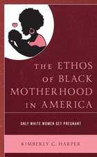 Harper, K: Ethos of Black Motherhood in America