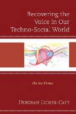 Eicher-Catt, D: Recovering the Voice in Our Techno-Social Wo