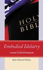 Embodied Idolatry: A Critique of Christian Nationalism