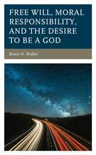 Free Will, Moral Responsibility, and the Desire to Be a God