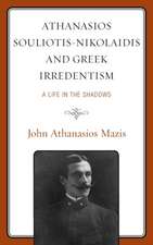 Mazis, J: Athanasios Souliotis-Nikolaidis and Greek Irredent