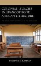 Colonial Legacies in Francophone African Literature