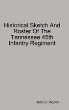 Historical Sketch And Roster Of The Tennessee 45th Infantry Regiment