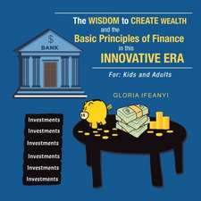 The Wisdom to Create Wealth and the Basic Principles of Finance in This Innovative Era