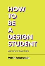 How To Be A Design Student (and How to Teach Them)